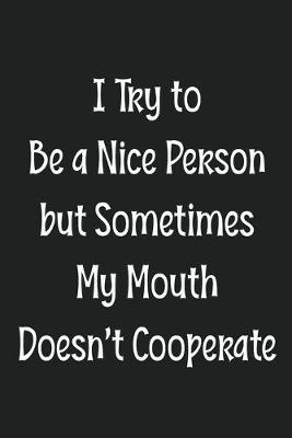Book cover for I Try to Be a Nice Person but Sometimes My Mouth Doesn't Cooperate