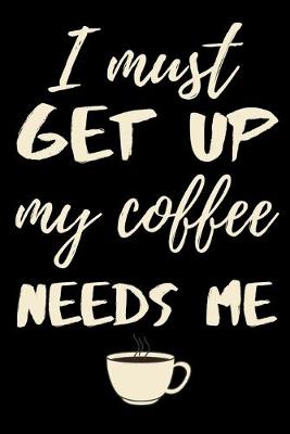 Book cover for I must get up my coffee needs me