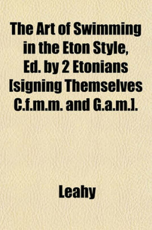 Cover of The Art of Swimming in the Eton Style, Ed. by 2 Etonians [Signing Themselves C.F.M.M. and G.A.M.].