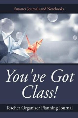 Cover of You've Got Class! Teacher Organizer Planning Journal