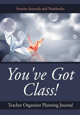 Book cover for You've Got Class! Teacher Organizer Planning Journal