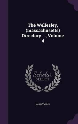 Book cover for The Wellesley, (Massachusetts) Directory ..., Volume 4