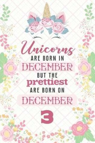 Cover of Unicorns Are Born In December But The Prettiest Are Born On December 3