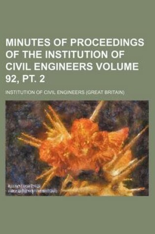 Cover of Minutes of Proceedings of the Institution of Civil Engineers Volume 92, PT. 2