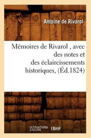 Cover of Memoires de Rivarol, Avec Des Notes Et Des Eclaircissements Historiques, (Ed.1824)