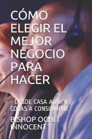 Cover of Cómo Elegir El Mejor Negocio Para Hacer