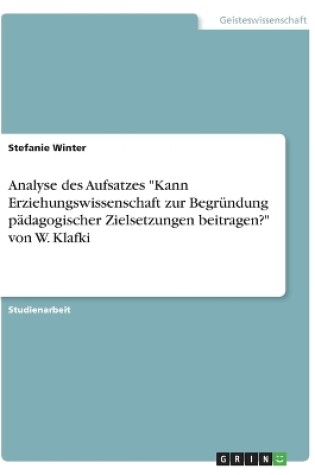 Cover of Analyse des Aufsatzes Kann Erziehungswissenschaft zur Begrundung padagogischer Zielsetzungen beitragen? von W. Klafki