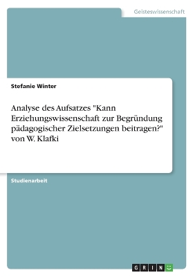 Book cover for Analyse des Aufsatzes Kann Erziehungswissenschaft zur Begrundung padagogischer Zielsetzungen beitragen? von W. Klafki