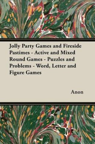 Cover of Jolly Party Games and Fireside Pastimes - Active and Mixed Round Games - Puzzles and Problems - Word, Letter and Figure Games