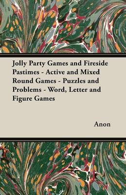 Book cover for Jolly Party Games and Fireside Pastimes - Active and Mixed Round Games - Puzzles and Problems - Word, Letter and Figure Games