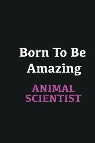 Cover of Born to me Amazing Animal Scientist