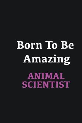 Book cover for Born to me Amazing Animal Scientist