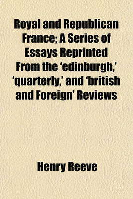 Book cover for Royal and Republican France; A Series of Essays Reprinted from the 'Edinburgh, ' 'Quarterly, ' and 'British and Foreign' Reviews Volume 2