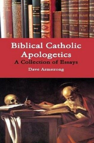 Cover of Biblical Catholic Apologetics: A Collection of Essays