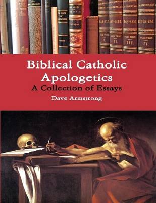 Book cover for Biblical Catholic Apologetics: A Collection of Essays