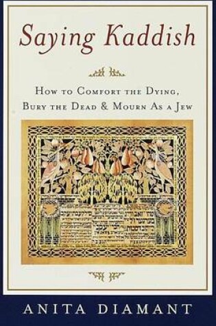 Cover of Saying Kaddish: How to Comfort the Dying, Bury the Dead, and Mourn as a Jew