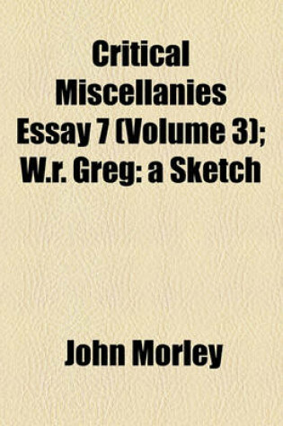 Cover of Critical Miscellanies Essay 7 (Volume 3); W.R. Greg