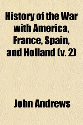 Book cover for History of the War with America, France, Spain, and Holland (Volume 2); Commencing in 1775 and Ending in 1783