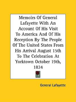 Cover of Memoirs of General Lafayette with an Account of His Visit to America and of His Reception by the People of the United States from His Arrival August 15th to the Celebration at Yorktown October 19th, 1824