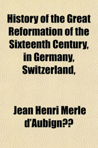 Cover of History of the Great Reformation of the Sixteenth Century, in Germany, Switzerland, &C (Volume 2)