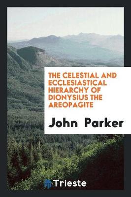 Book cover for The Celestial and Ecclesiastical Hierarchy of Dionysius the Areopagite