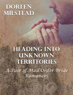 Book cover for Heading Into Unknown Territories - a Pair of Mail Order Bride Romances