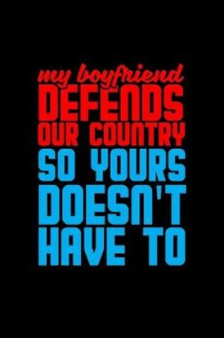 Cover of My boyfriend defends our country so yours doesn't have to