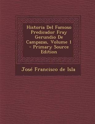 Book cover for Historia del Famoso Predicador Fray Gerundio de Campazas, Volume 1 - Primary Source Edition