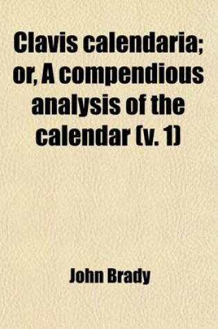 Cover of Clavis Calendaria; Or, a Compendious Analysis of the Calendar Volume 1