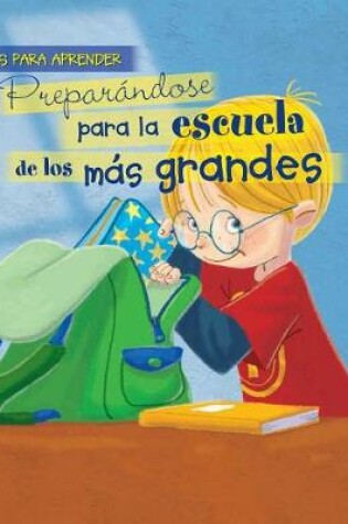 Cover of Preparándose Para La Escuela de Los Más Grandes (Getting Ready for Big Kid School)