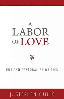 Book cover for Labor Of Love, A: Puritan Pastoral Priorities