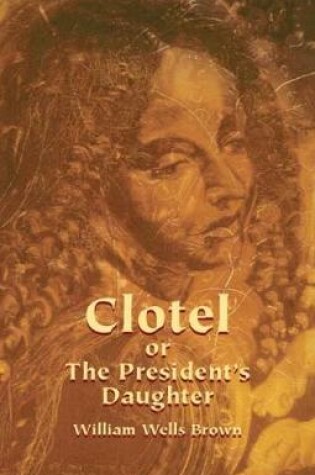 Cover of Clotel,or,the President's Daughter