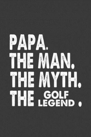 Cover of Papa the Man the Myth the Golf Legend