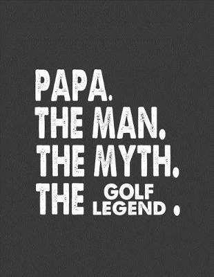 Book cover for Papa the Man the Myth the Golf Legend