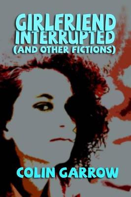 Book cover for Girlfriend Interrupted (and Other Fictions)