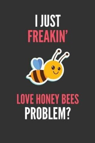 Cover of I Just Freakin' Love Honey Bees