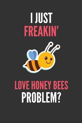 Book cover for I Just Freakin' Love Honey Bees