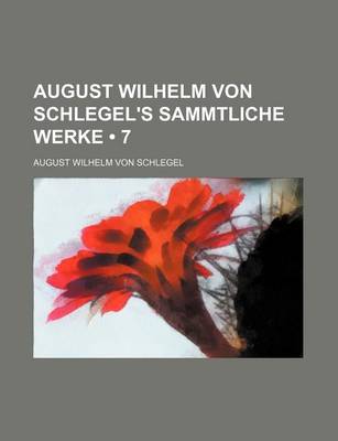 Book cover for August Wilhelm Von Schlegel's Sammtliche Werke (7)