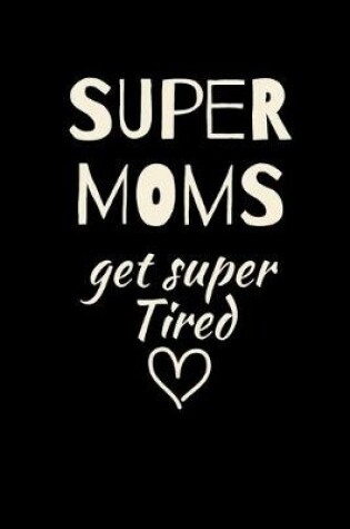 Cover of SUPER MOMS get super Tired