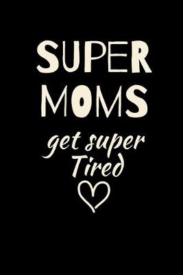 Book cover for SUPER MOMS get super Tired