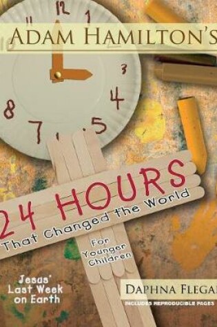 Cover of Adam Hamilton's 24 Hours That Changed the World for Children Aged 4-8