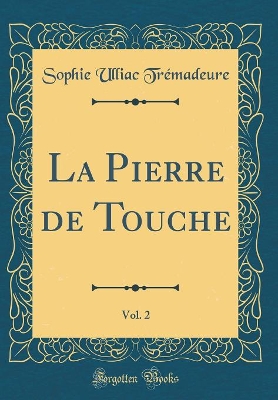 Book cover for La Pierre de Touche, Vol. 2 (Classic Reprint)