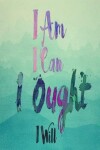 Book cover for I Am I Can I Ought I Will Green Watercolor Journal