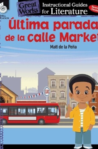 Cover of Ultima parada de la calle Market (Last stop on Market Street): An Instructional Guide for Literature