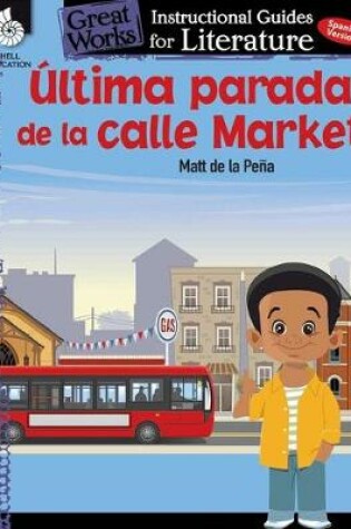 Cover of Ultima parada de la calle Market (Last stop on Market Street): An Instructional Guide for Literature