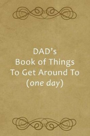 Cover of Dad's Book of Things to Get Around to (One Day)