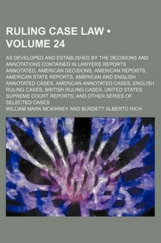 Cover of Ruling Case Law (Volume 24); As Developed and Established by the Decisions and Annotations Contained in Lawyers Reports Annotated, American Decisions, American Reports, American State Reports, American and English Annotated Cases, American Annotated Cases