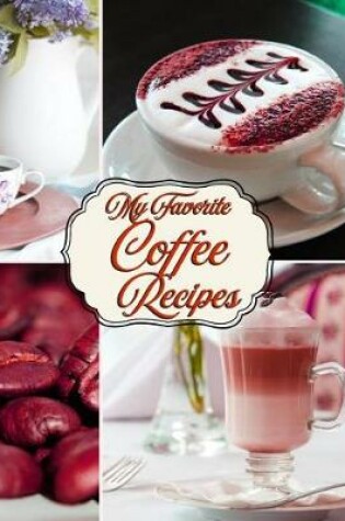 Cover of My Favorite Coffee Recipes