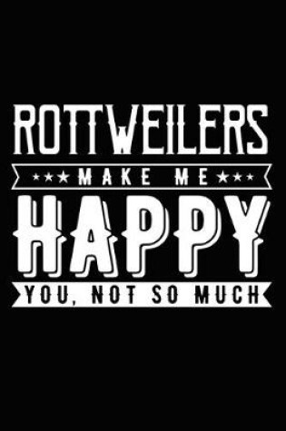 Cover of Rottweilers Make Me Happy You, Not So Much