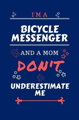 Book cover for I'm A Bicycle Messenger And A Mom Don't Underestimate Me